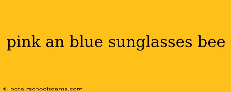 pink an blue sunglasses bee