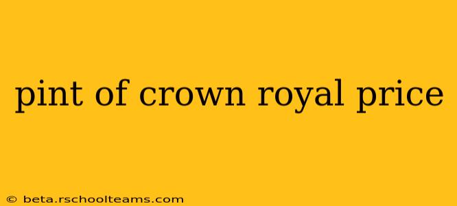 pint of crown royal price