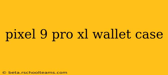 pixel 9 pro xl wallet case