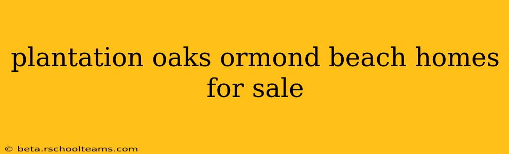 plantation oaks ormond beach homes for sale