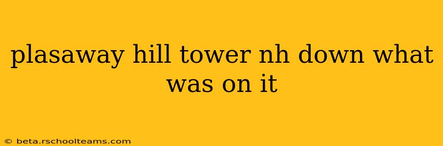 plasaway hill tower nh down what was on it