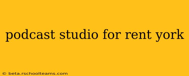 podcast studio for rent york