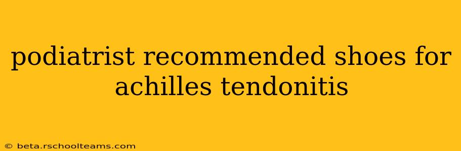 podiatrist recommended shoes for achilles tendonitis
