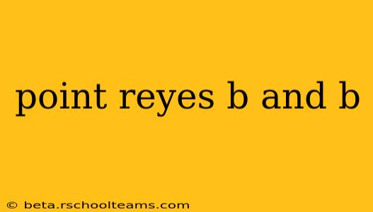 point reyes b and b