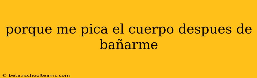 porque me pica el cuerpo despues de bañarme
