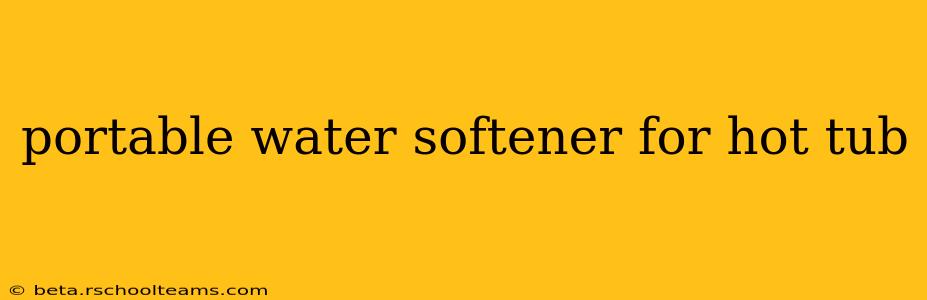 portable water softener for hot tub