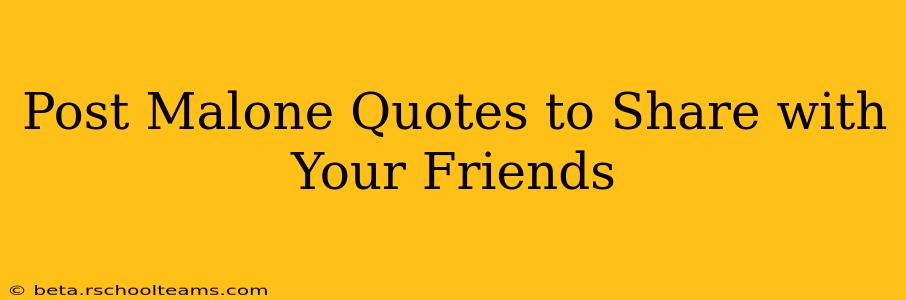 Post Malone Quotes to Share with Your Friends