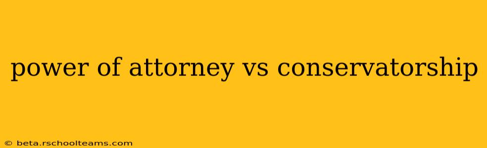 power of attorney vs conservatorship