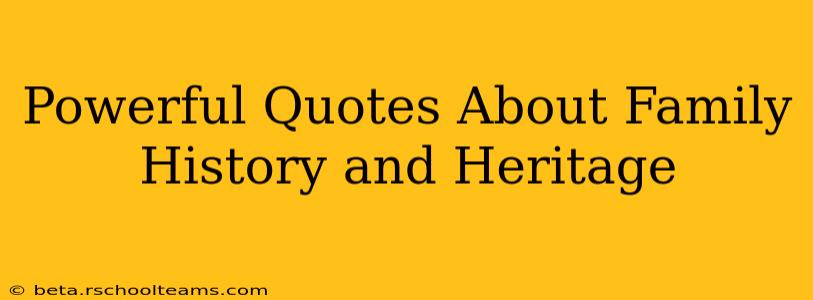 Powerful Quotes About Family History and Heritage
