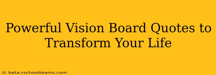 Powerful Vision Board Quotes to Transform Your Life