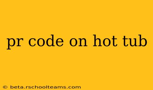 pr code on hot tub