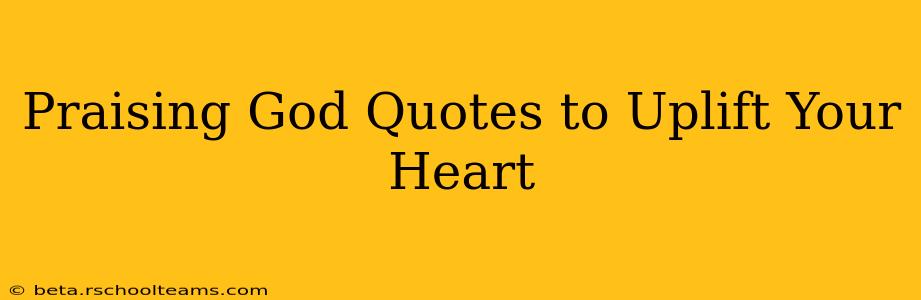 Praising God Quotes to Uplift Your Heart
