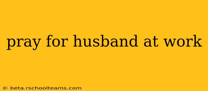 pray for husband at work