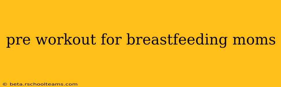 pre workout for breastfeeding moms