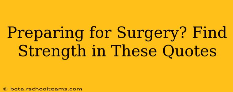 Preparing for Surgery? Find Strength in These Quotes