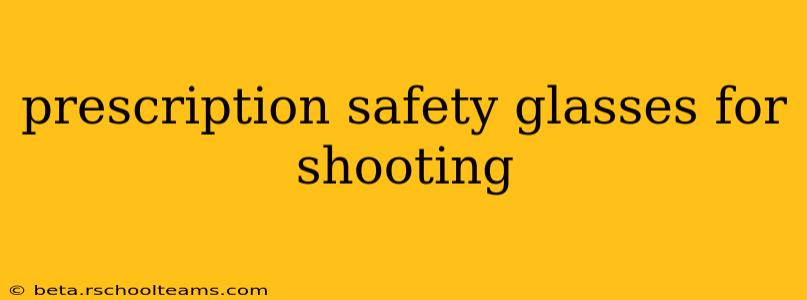 prescription safety glasses for shooting