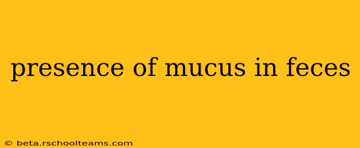 presence of mucus in feces