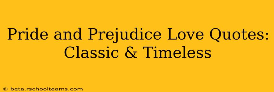 Pride and Prejudice Love Quotes: Classic & Timeless