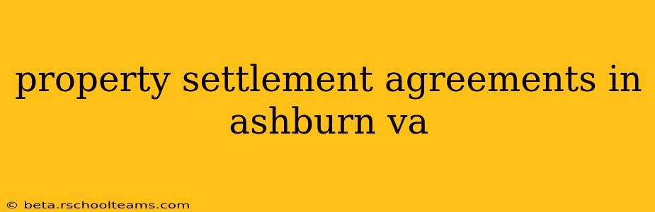 property settlement agreements in ashburn va