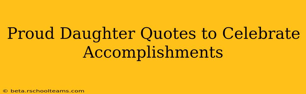 Proud Daughter Quotes to Celebrate Accomplishments