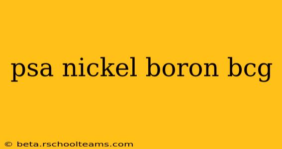 psa nickel boron bcg