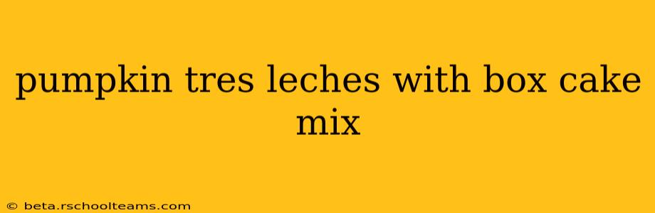 pumpkin tres leches with box cake mix