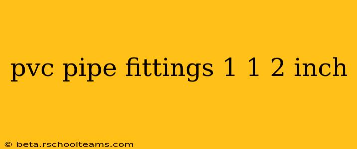 pvc pipe fittings 1 1 2 inch
