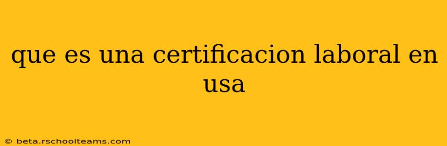 que es una certificacion laboral en usa