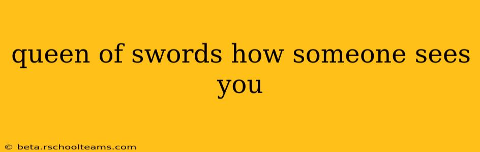 queen of swords how someone sees you