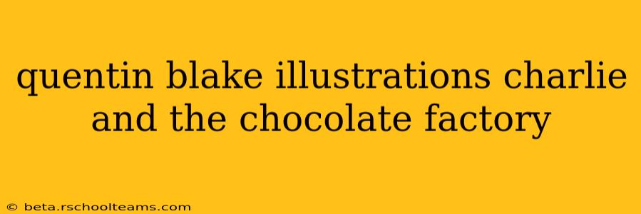 quentin blake illustrations charlie and the chocolate factory