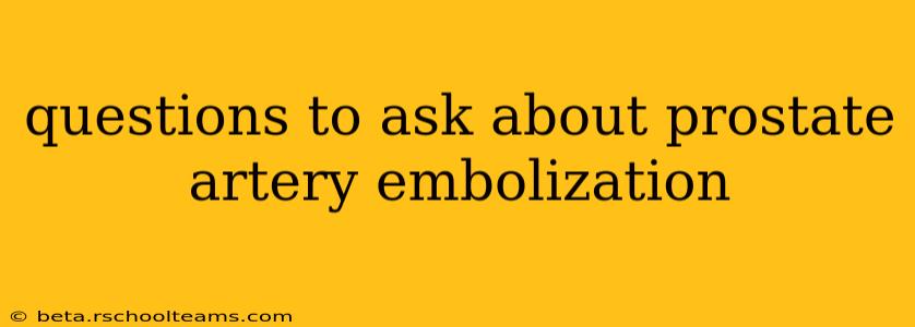 questions to ask about prostate artery embolization