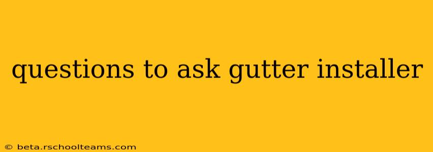 questions to ask gutter installer