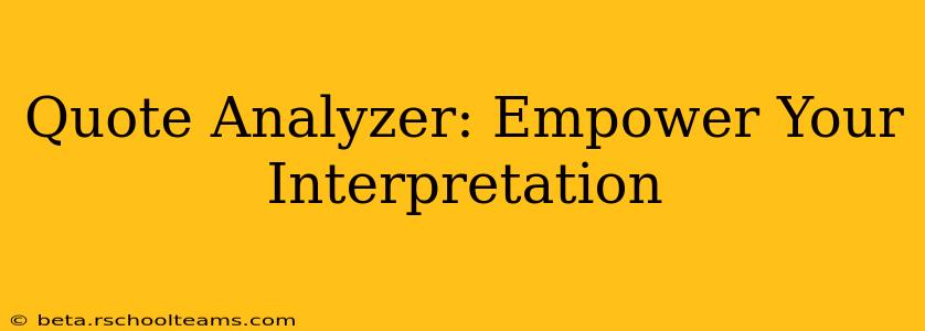 Quote Analyzer: Empower Your Interpretation