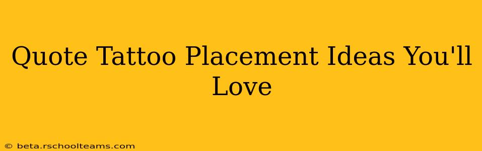 Quote Tattoo Placement Ideas You'll Love
