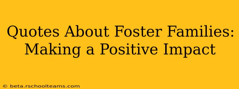 Quotes About Foster Families: Making a Positive Impact