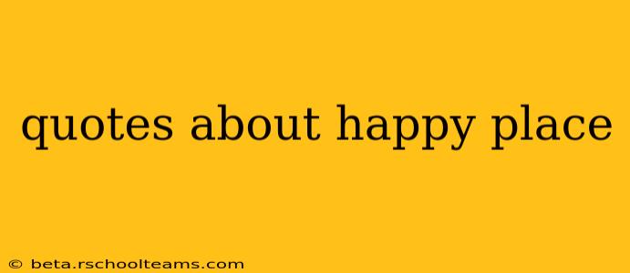 quotes about happy place