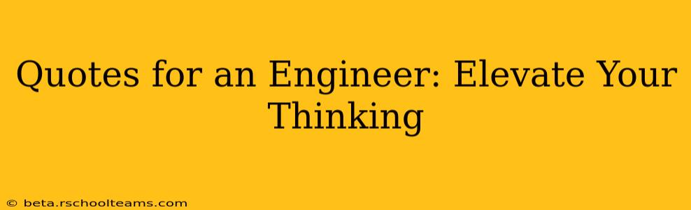 Quotes for an Engineer: Elevate Your Thinking