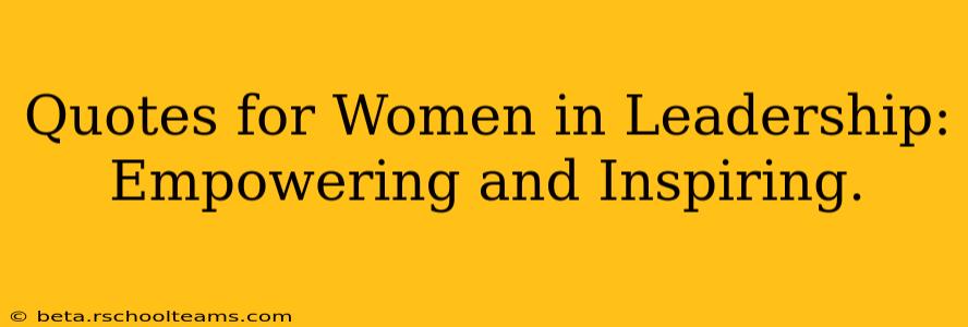 Quotes for Women in Leadership: Empowering and Inspiring.