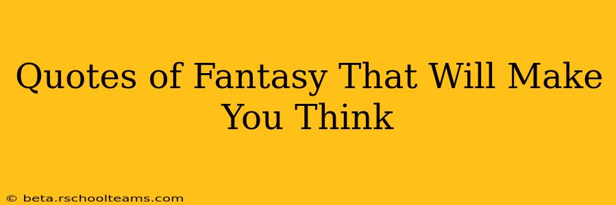 Quotes of Fantasy That Will Make You Think
