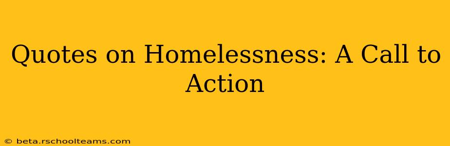 Quotes on Homelessness: A Call to Action