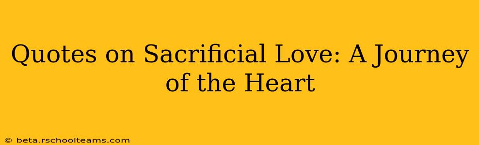 Quotes on Sacrificial Love: A Journey of the Heart