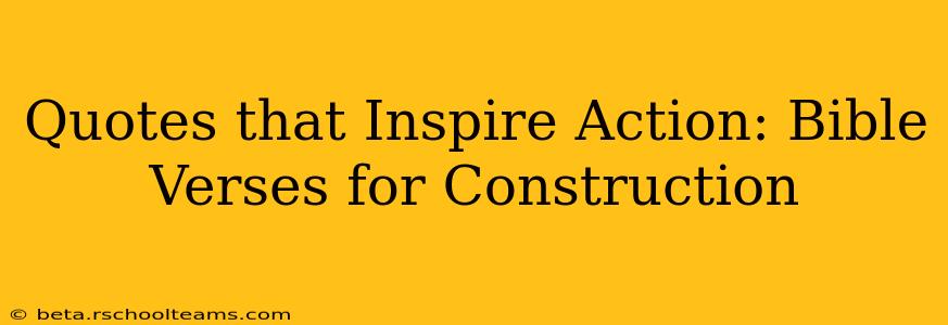 Quotes that Inspire Action: Bible Verses for Construction