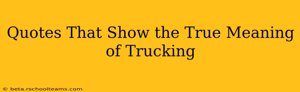 Quotes That Show the True Meaning of Trucking