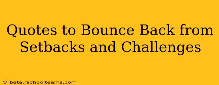Quotes to Bounce Back from Setbacks and Challenges