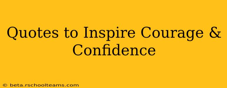 Quotes to Inspire Courage & Confidence