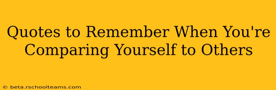 Quotes to Remember When You're Comparing Yourself to Others