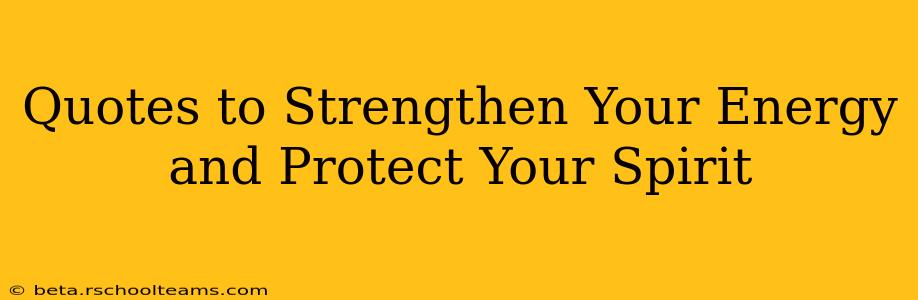 Quotes to Strengthen Your Energy and Protect Your Spirit