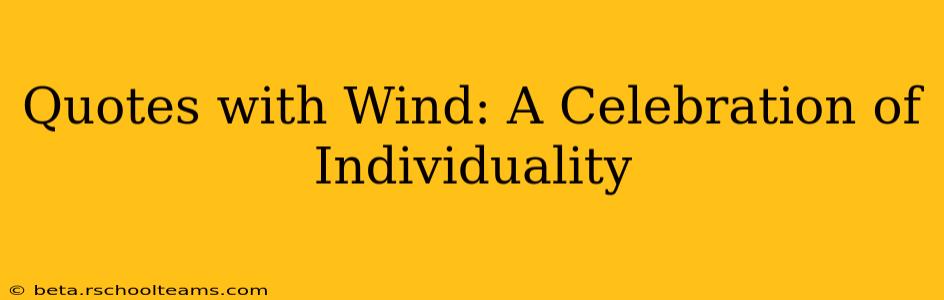 Quotes with Wind: A Celebration of Individuality