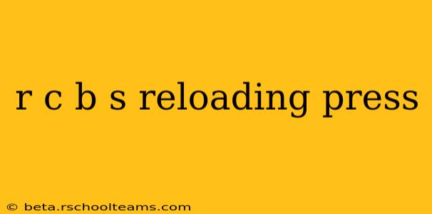 r c b s reloading press