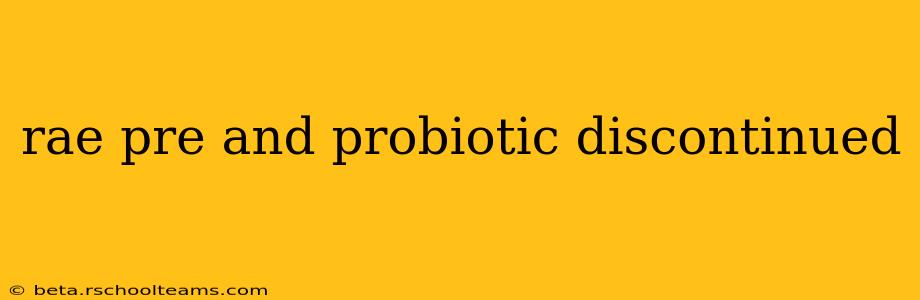 rae pre and probiotic discontinued